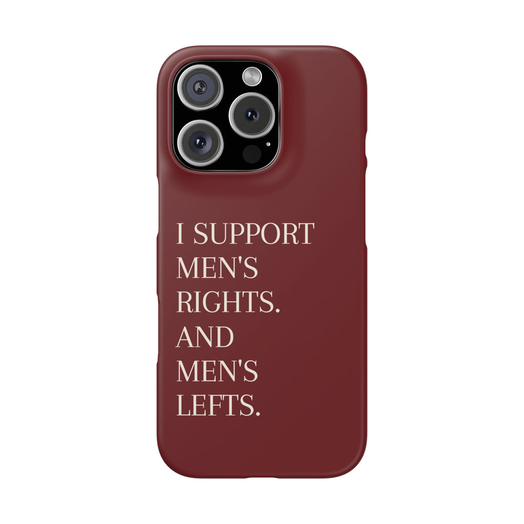 I Support Men’s Rights and Men’s Lefts Phone Case, Burgundy Feminist Case